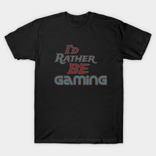 I'd rather be gaming T-Shirt